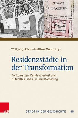 Residenzstadte in der Transformation: Konkurrenzen, Residenzverlust und kulturelles Erbe als Herausforderung. Tagungsband der 60. Jahrestagung des Sudwestdeutschen Arbeitskreises fur Stadtgeschichtsforschung