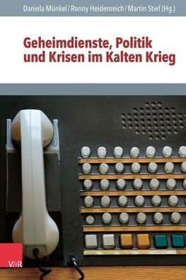 Geheimdienste, Politik und Krisen im Kalten Krieg