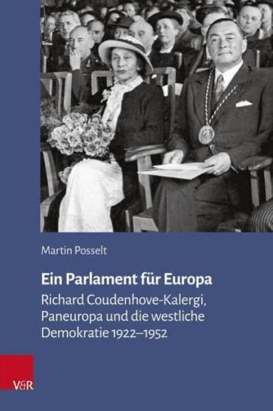 Ein Parlament fur Europa: Richard Coudenhove-Kalergi, Paneuropa und die westliche Demokratie 1922-1952