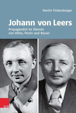 Johann von Leers (1902-1965): Propagandist im Dienste von Hitler, Peron und Nasser
