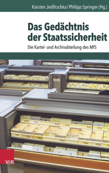 Das Gedachtnis der Staatssicherheit: Die Kartei- und Archivabteilung des MfS