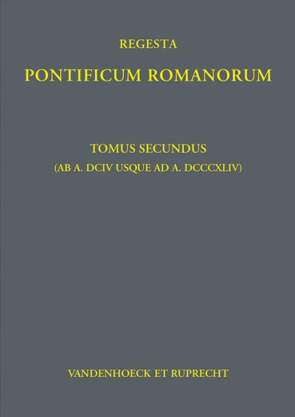 Regesta Pontificum Romanorum: Tomus secundus (ab a. DCIV usque ad a. DCCCXLIV)