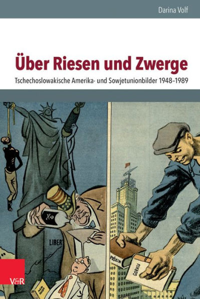 Uber Riesen und Zwerge: Tschechoslowakische Amerika- und Sowjetunionbilder 1948-1989