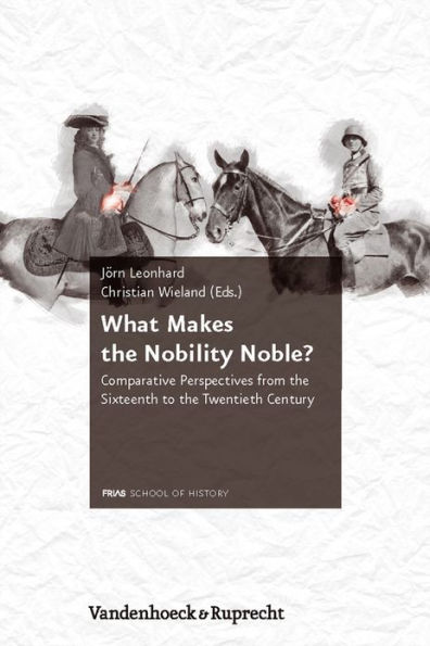 What Makes the Nobility Noble?: Comparative Perspectives from the Sixteenth to the Twentieth Century