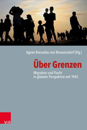 Uber Grenzen: Migration und Flucht in globaler Perspektive seit 1945