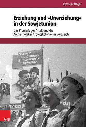 Erziehung und Unerziehung in der Sowjetunion: Das Pionierlager Artek und die Archangelsker Arbeitskolonie im Vergleich