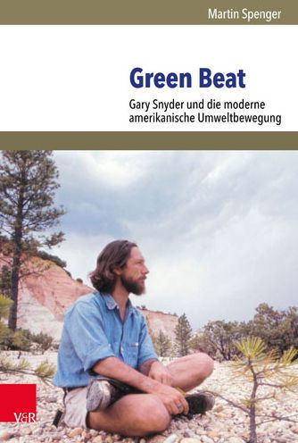 Green Beat: Gary Snyder und die moderne amerikanische Umweltbewegung