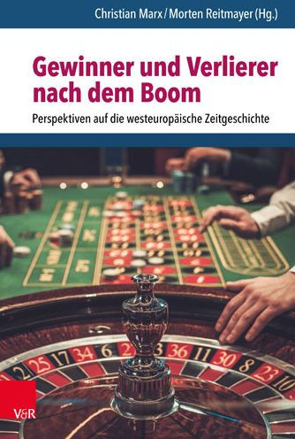 Gewinner und Verlierer nach dem Boom: Perspektiven auf die westeuropaische Zeitgeschichte