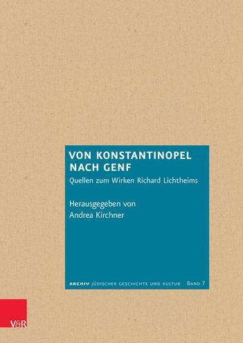 Von Konstantinopel nach Genf: Quellen zum Wirken Richard Lichtheims