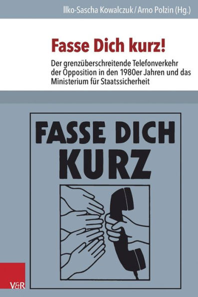 Fasse Dich kurz!: Der grenzuberschreitende Telefonverkehr der Opposition in den 1980er Jahren und das Ministerium fur Staatssicherheit