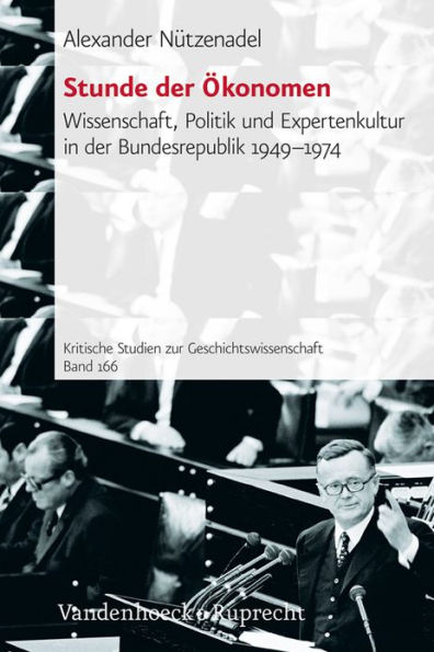 Stunde der Okonomen: Wissenschaft, Politik und Expertenkultur in der Bundesrepublik 1949-1974