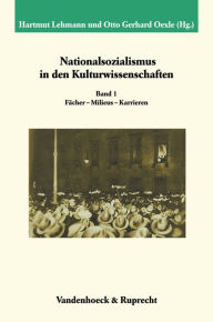 Title: Nationalsozialismus in den Kulturwissenschaften. Band 1: Facher - Milieus - Karrieren, Author: Hartmut Lehmann
