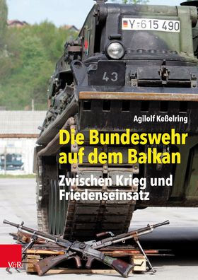 Die Bundeswehr auf dem Balkan: Zwischen Krieg und Friedenseinsatz