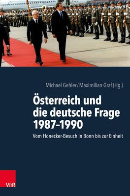 Osterreich und die deutsche Frage 1987-1990: Vom Honecker-Besuch in Bonn bis zur Einheit