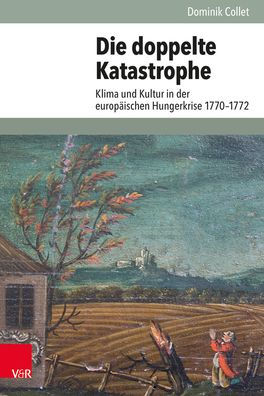 Die doppelte Katastrophe: Klima und Kultur in der europaischen Hungerkrise 1770-1772