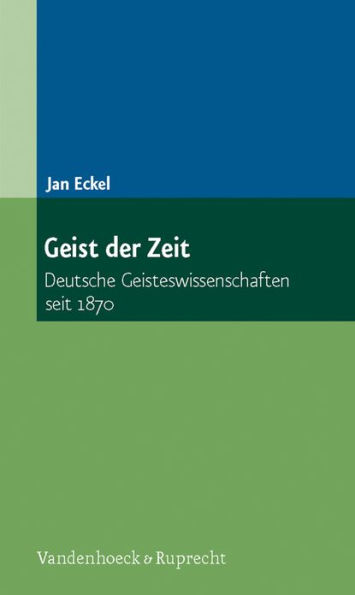 Geist der Zeit: Deutsche Geisteswissenschaften seit 1870