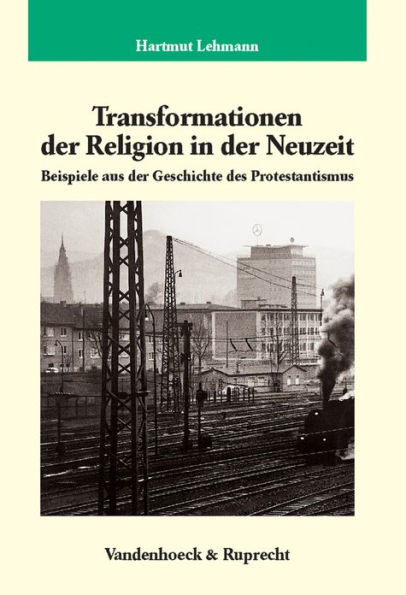 Transformationen der Religion in der Neuzeit: Beispiele aus der Geschichte des Protestantismus