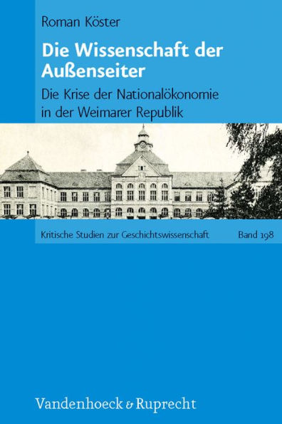 Die Wissenschaft der Aussenseiter: Die Krise der Nationalokonomie in der Weimarer Republik