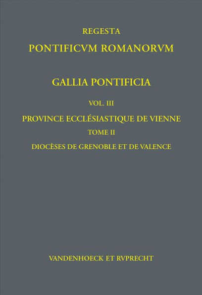 Gallia Pontificia. Vol. III: Province ecclesiastique de Vienne: Tome 2: Dioceses de Grenoble et de Valence