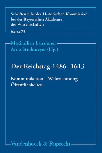 Der Reichstag 1486-1613: Kommunikation - Wahrnehmung - Offentlichkeiten