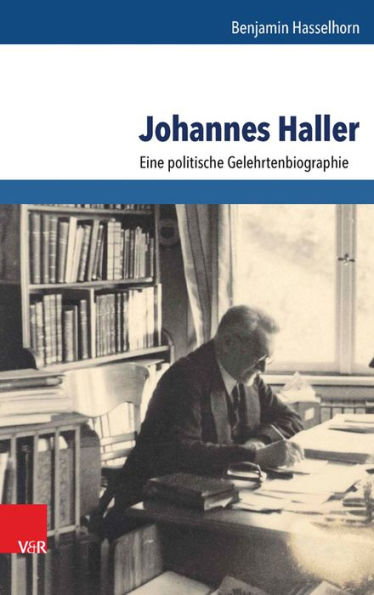 Johannes Haller: Eine politische Gelehrtenbiographie