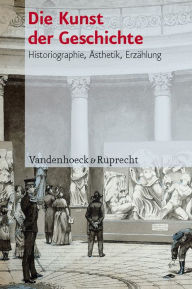 Title: Die Kunst der Geschichte: Historiographie, Asthetik, Erzahlung, Author: Martin Baumeister