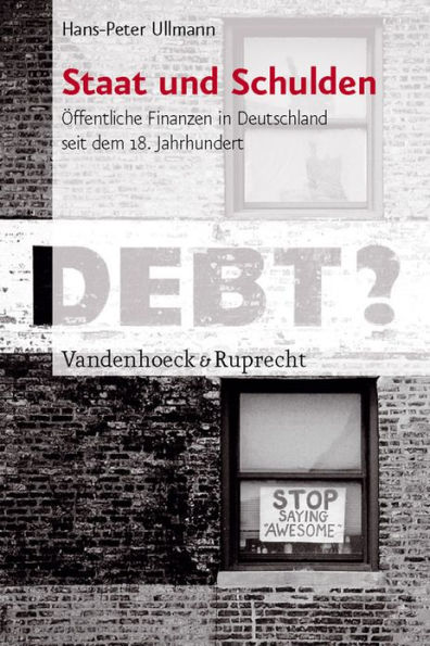 Staat und Schulden: Offentliche Finanzen in Deutschland seit dem 18. Jahrhundert