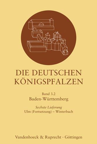 Die deutschen Konigspfalzen. Lieferung 3,6: Baden Wurttemberg: Ulm-Winterbach