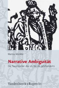 Title: Narrative Ambiguitat: Die Faustbucher des 16. bis 18. Jahrhunderts, Author: Marina Munkler