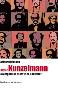 Title: Dieter Kunzelmann: Avantgardist, Protestler, Radikaler, Author: Aribert Reimann