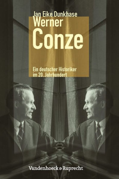 Werner Conze: Ein deutscher Historiker im 20. Jahrhundert