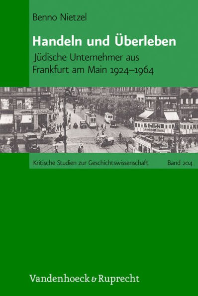 Handeln und Uberleben: Judische Unternehmer aus Frankfurt am Main 1924-1964