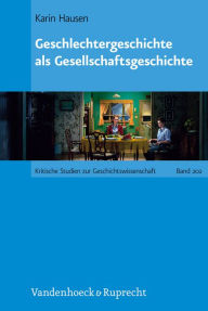 Title: Geschlechtergeschichte als Gesellschaftsgeschichte, Author: Karin Hausen
