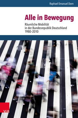 Alle in Bewegung: Raumliche Mobilitat in der Bundesrepublik Deutschland 1980-2010