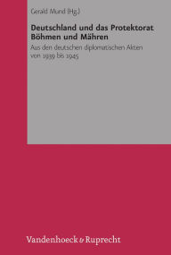 Title: Deutschland und das Protektorat Bohmen und Mahren: Aus den deutschen diplomatischen Akten von 1939 bis 1945, Author: Gerald Mund