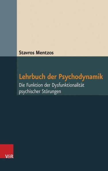 Lehrbuch der Psychodynamik: Die Funktion der Dysfunktionalitat psychischer Storungen