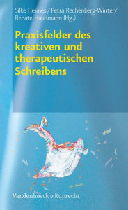 Title: Praxisfelder des kreativen und therapeutischen Schreibens, Author: Silke Heimes