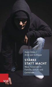 Title: Starke statt Macht: Neue Autoritat in Familie, Schule und Gemeinde, Author: Haim Omer