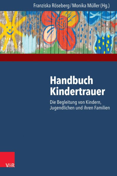 Handbuch Kindertrauer: Die Begleitung von Kindern, Jugendlichen und ihren Familien