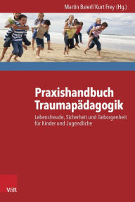 Title: Praxishandbuch Traumapadagogik: Lebensfreude, Sicherheit und Geborgenheit fur Kinder und Jugendliche, Author: Martin Baierl