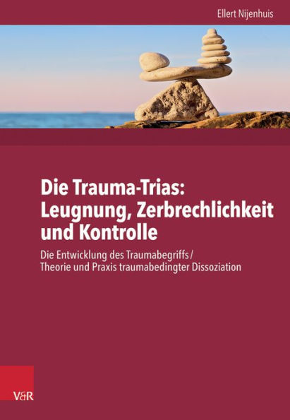 Die Trauma-Trinitat: Ignoranz - Fragilitat - Kontrolle: Die Entwicklung des Traumabegriffs /Traumabedingte Dissoziation: Konzept und Fakten