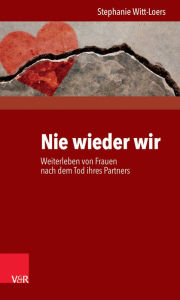 Title: Nie wieder wir: Weiterleben von Frauen nach dem Tod ihres Partners, Author: Stephanie Witt-Loers