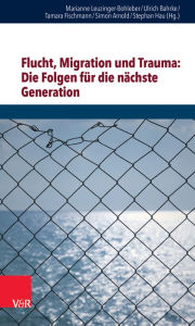 Title: Flucht, Migration und Trauma: Die Folgen fur die nachste Generation, Author: Rose Ahlheim
