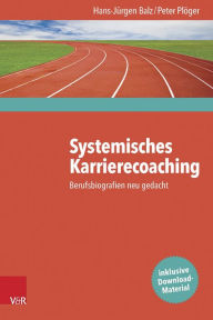 Title: Systemisches Karrierecoaching: Berufsbiografien neu gedacht / Edition 1, Author: Hans-Jurgen Balz