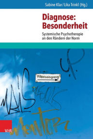 Title: Diagnose: Besonderheit: Systemische Psychotherapie an den Randern der Norm, Author: Sabine Klar