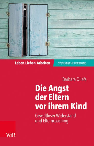 Die Angst der Eltern vor ihrem Kind: Gewaltloser Widerstand und Elterncoaching