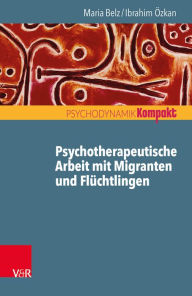 Title: Psychotherapeutische Arbeit mit Migranten und Gefluchteten, Author: Maria Belz