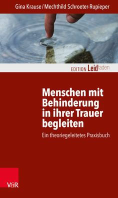 Menschen mit Behinderung in ihrer Trauer begleiten: Ein theoriegeleitetes Praxisbuch