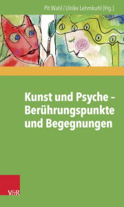 Title: Kunst und Psyche - Beruhrungspunkte und Begegnungen, Author: Ulrike Lehmkuhl