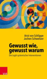 Title: Gewusst wie, gewusst warum: Die Logik systemischer Interventionen, Author: Jochen Schweitzer